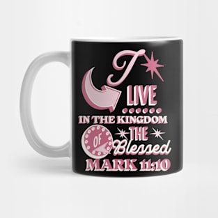 I live in the kingdom of the blessed (Mark 11:10). Mug